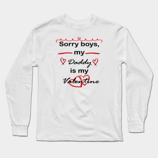 sorry boys, my daddy is my valentine Long Sleeve T-Shirt